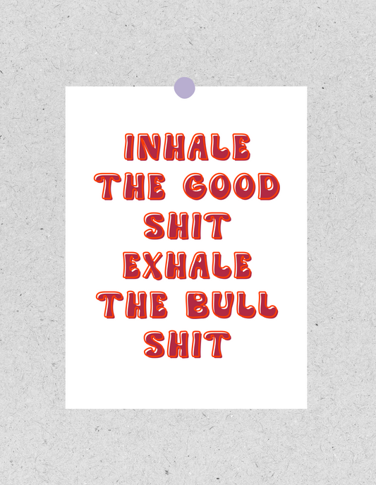 FineArt Print "Inhale the good shit exhale the bullshit" | Poster 30x40cm