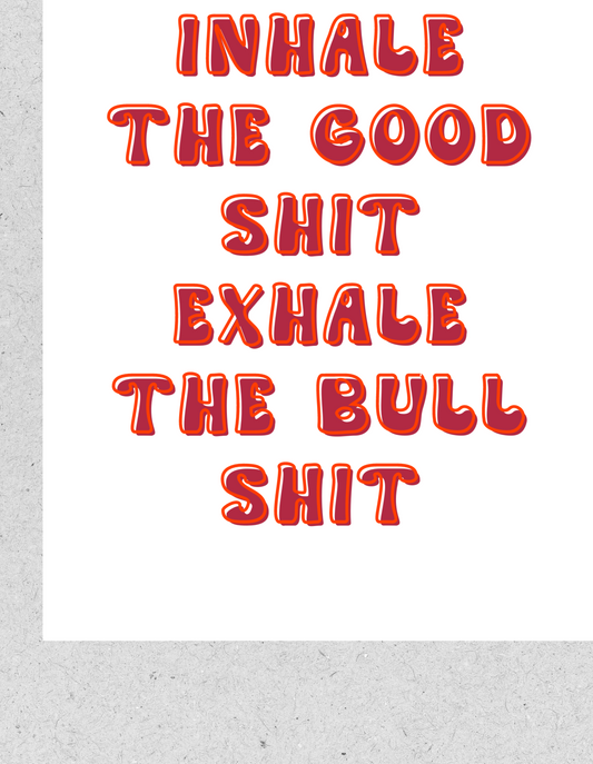 FineArt Print "Inhale the good shit exhale the bullshit" | Poster 30x40cm