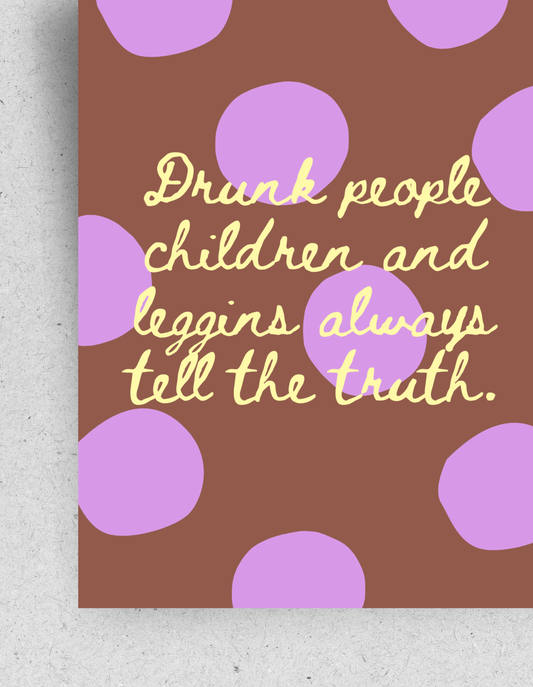 Postkarte "Drunk people, children and leggins always tell the truth"