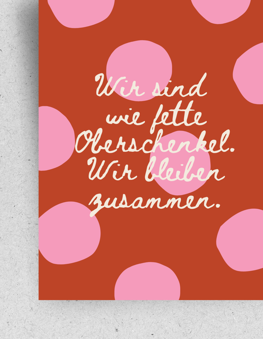 Postkarte "Wir sind wie fette Oberschenkel. Wir bleiben zusammen."