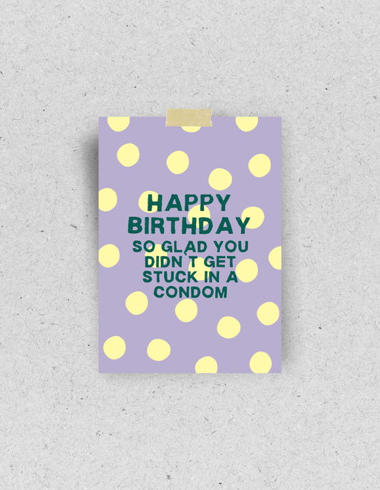 Postkarte "Happy Birthday. So glad you didn`t get stuck in a condom."
