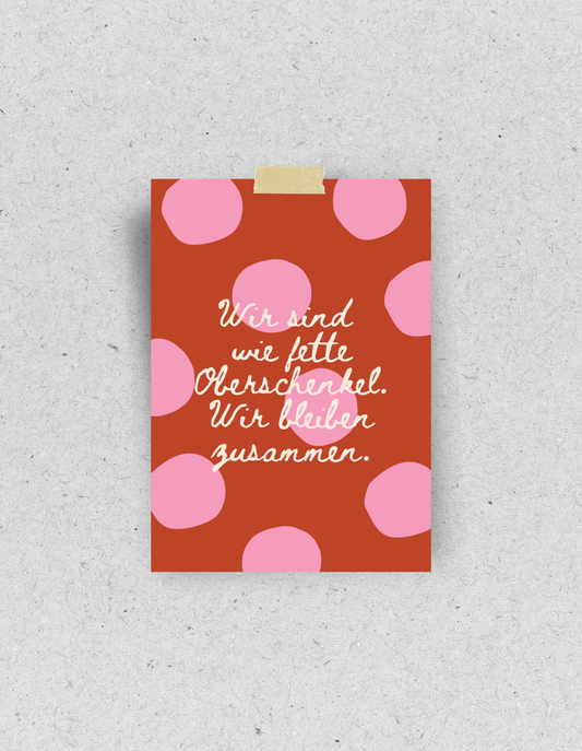 Postkarte "Wir sind wie fette Oberschenkel. Wir bleiben zusammen."